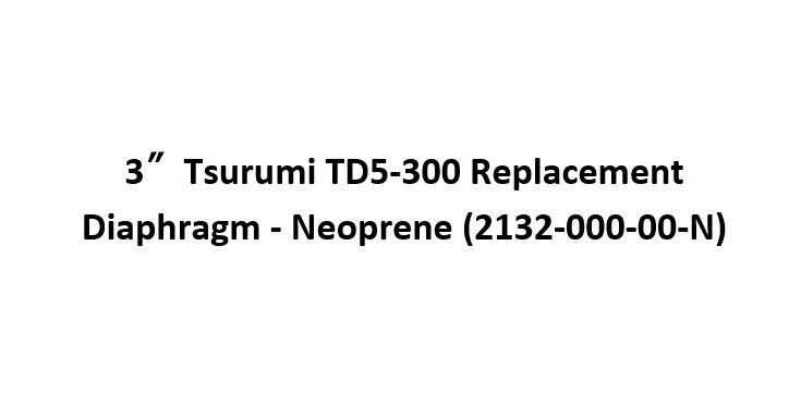 3 Inch Tsurumi TD5-300 Replacement Diaphragm - Neoprene