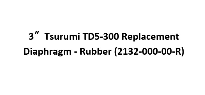 3 Inch Tsurumi TD5-300 Replacement Diaphragm - Rubber